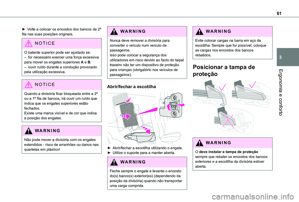 TOYOTA PROACE CITY 2020  Manual de utilização (in Portuguese) 61
Ergonomia e conforto
3
► Volte a colocar os encostos dos bancos da 2ª fila nas suas posições originais.
NOTIC E
O batente superior pode ser ajustado se:– for necessário exercer uma força e