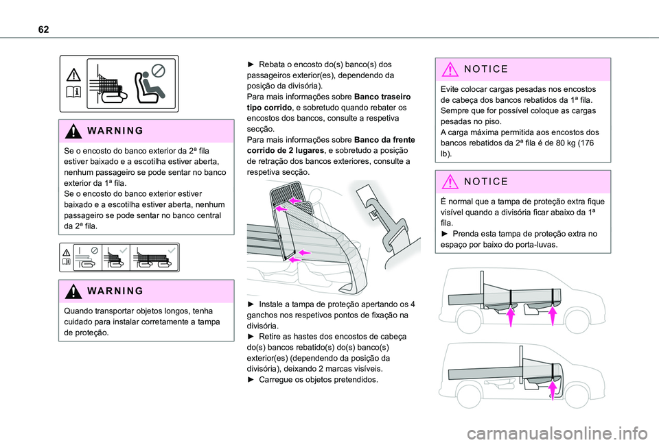 TOYOTA PROACE CITY 2020  Manual de utilização (in Portuguese) 62
 
WARNI NG
Se o encosto do banco exterior da 2ª fila estiver baixado e a escotilha estiver aberta, nenhum passageiro se pode sentar no banco exterior da 1ª fila.Se o encosto do banco exterior est