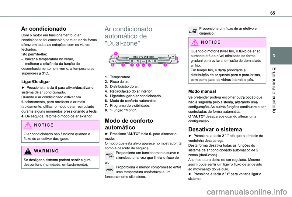 TOYOTA PROACE CITY 2020  Manual de utilização (in Portuguese) 65
Ergonomia e conforto
3
Ar condicionado
Com o motor em funcionamento, o ar condicionado foi concebido para atuar de forma eficaz em todas as estações com os vidros fechados.Isto permite-lhe:– ba