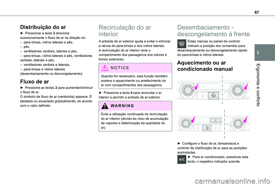 TOYOTA PROACE CITY 2020  Manual de utilização (in Portuguese) 67
Ergonomia e conforto
3
Distribuição do ar
► Pressionar a tecla 3 direcione sucessivamente o fluxo de ar na direção do:– para-brisas, vidros laterais e pés, – pés,– ventiladores centra