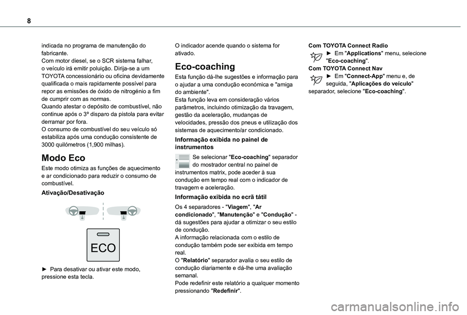 TOYOTA PROACE CITY 2020  Manual de utilização (in Portuguese) 8
indicada no programa de manutenção do fabricante.Com motor diesel, se o SCR sistema falhar, o veículo irá emitir poluição. Dirija-se a um TOYOTA concessionário ou oficina devidamente qualific