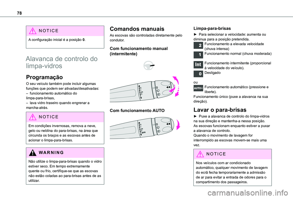 TOYOTA PROACE CITY 2020 Manual de utilização (in Portuguese) 78
NOTIC E
A configuração inicial é a posição 0.
Alavanca de controlo do
limpa-vidros
Programação
O seu veículo também pode incluir algumas funções que podem ser ativadas/desativadas:– TOYOTA PROACE CITY 2020 Manual de utilização (in Portuguese) 78
NOTIC E
A configuração inicial é a posição 0.
Alavanca de controlo do
limpa-vidros
Programação
O seu veículo também pode incluir algumas funções que podem ser ativadas/desativadas:–
