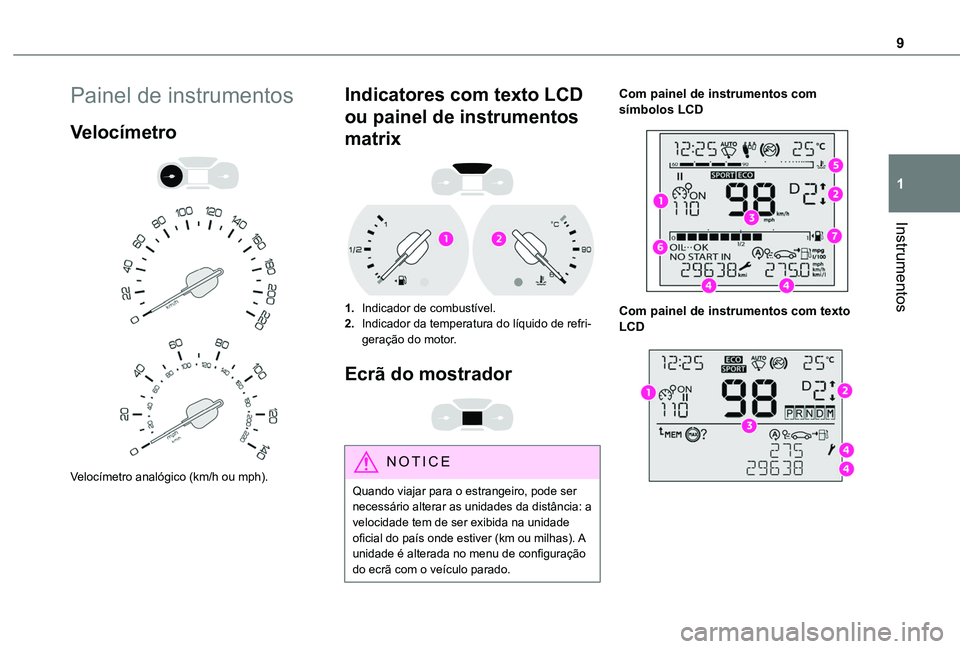 TOYOTA PROACE CITY 2020  Manual de utilização (in Portuguese) 9
Instrumentos
1
Painel de instrumentos
Velocímetro 
  
 
Velocímetro analógico (km/h ou mph).
Indicatores com texto LCD 
ou painel de instrumentos 
matrix 
 
1.Indicador de combustível.
2.Indicad