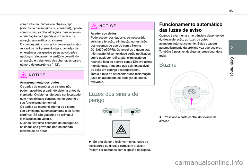 TOYOTA PROACE CITY 2020  Manual de utilização (in Portuguese) 85
Segurança
5
com o veículo: número de chassis, tipo (veículo de passageiros ou comercial), tipo de combustível, as 3 localizações mais recentes e orientação da trajetória e um registo da a
