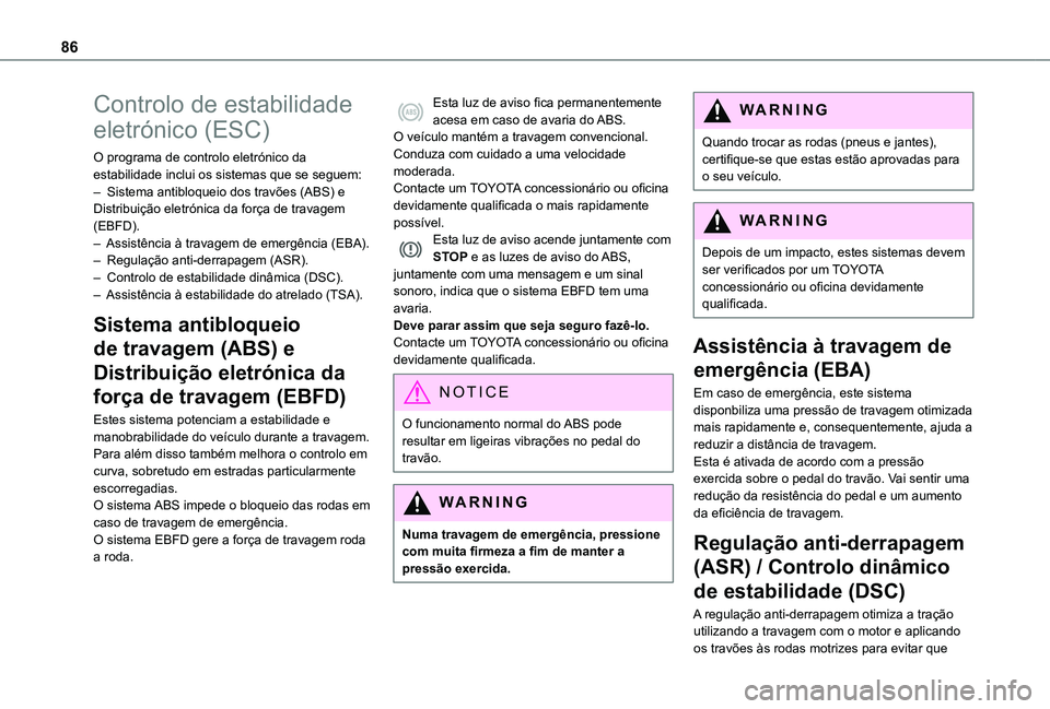 TOYOTA PROACE CITY 2020  Manual de utilização (in Portuguese) 86
Controlo de estabilidade 
eletrónico (ESC)
O programa de controlo eletrónico da estabilidade inclui os sistemas que se seguem:– Sistema antibloqueio dos travões (ABS) e Distribuição eletrón