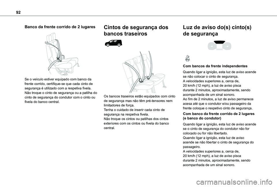 TOYOTA PROACE CITY 2020  Manual de utilização (in Portuguese) 92
Banco da frente corrido de 2 lugares 
 
Se o veículo estiver equipado com banco da frente corrido, certifique-se que cada cinto de segurança é utilizado com a respetiva fivela.Não troque o cint