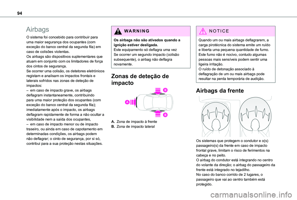 TOYOTA PROACE CITY 2020  Manual de utilização (in Portuguese) 94
Airbags
O sistema foi concebido para contribuir para uma maior segurança dos ocupantes (com exceção do banco central da segunda fila) em caso de colisões violentas.Os airbags são dispositivos 