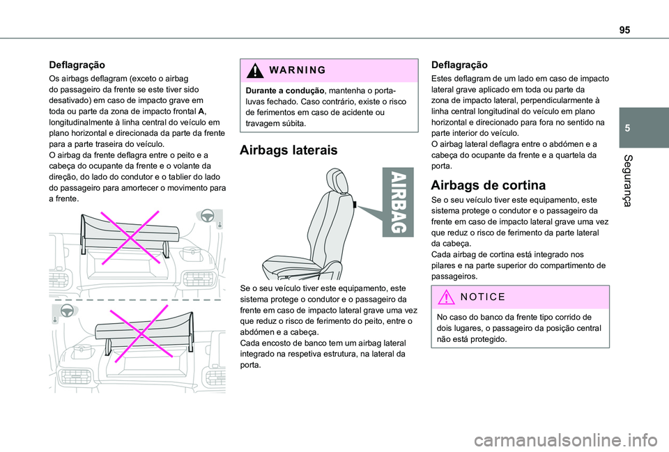 TOYOTA PROACE CITY 2020  Manual de utilização (in Portuguese) 95
Segurança
5
Deflagração
Os airbags deflagram (exceto o airbag do passageiro da frente se este tiver sido desativado) em caso de impacto grave em toda ou parte da zona de impacto frontal A, longi