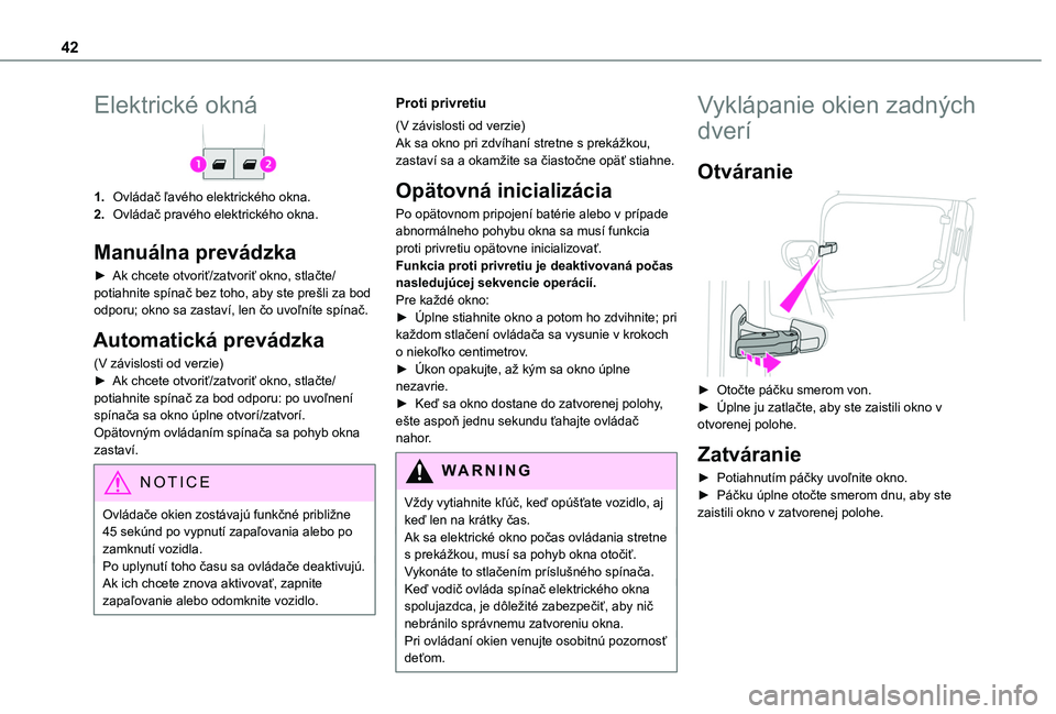 TOYOTA PROACE CITY 2020  Návod na použitie (in Slovakian) 42
Elektrické okná
1.Ovládač ľavého elektrického okna.
2.Ovládač pravého elektrického okna.
Manuálna prevádzka
► Ak chcete otvoriť/zatvoriť okno, stlačte/potiahnite spínač bez toho