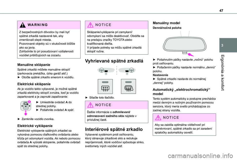 TOYOTA PROACE CITY 2020  Návod na použitie (in Slovakian) 47
Ergonómia a komfort
3
WARNI NG
Z bezpečnostných dôvodov by mali byť spätné zrkadlá nastavené tak, aby zmenšovali slepé miesta.Pozorované objekty sú v skutočnosti bližšie ako sa javi
