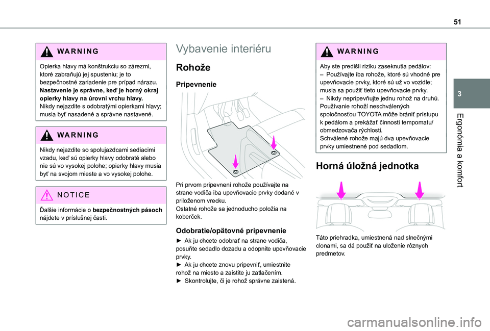 TOYOTA PROACE CITY 2020 Návod na použitie (in Slovakian) 51
Ergonómia a komfort
3
WARNI NG
Opierka hlavy má konštrukciu so zárezmi, ktoré zabraňujú jej spusteniu; je to bezpečnostné zariadenie pre prípad nárazu.Nastavenie je správne, keď je hor TOYOTA PROACE CITY 2020 Návod na použitie (in Slovakian) 51
Ergonómia a komfort
3
WARNI NG
Opierka hlavy má konštrukciu so zárezmi, ktoré zabraňujú jej spusteniu; je to bezpečnostné zariadenie pre prípad nárazu.Nastavenie je správne, keď je hor