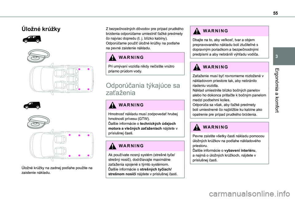 TOYOTA PROACE CITY 2020 Návod na použitie (in Slovakian) 55
Ergonómia a komfort
3
Úložné krúžky
Úložné krúžky na zadnej podlahe použite na zaistenie nákladu.
Z bezpečnostných dôvodov pre prípad prudkého brzdenia odporúčame um TOYOTA PROACE CITY 2020 Návod na použitie (in Slovakian) 55
Ergonómia a komfort
3
Úložné krúžky
Úložné krúžky na zadnej podlahe použite na zaistenie nákladu.
Z bezpečnostných dôvodov pre prípad prudkého brzdenia odporúčame um