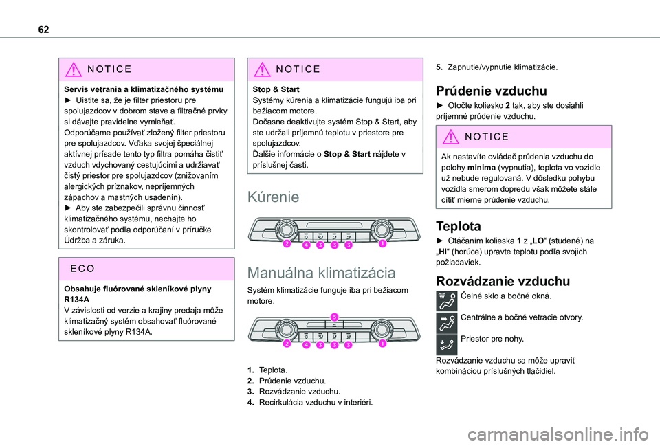 TOYOTA PROACE CITY 2020  Návod na použitie (in Slovakian) 62
NOTIC E
Servis vetrania a klimatizačného systému► Uistite sa, že je filter priestoru pre spolujazdcov v dobrom stave a filtračné prvky si dávajte pravidelne vymieňať.Odporúčame použí