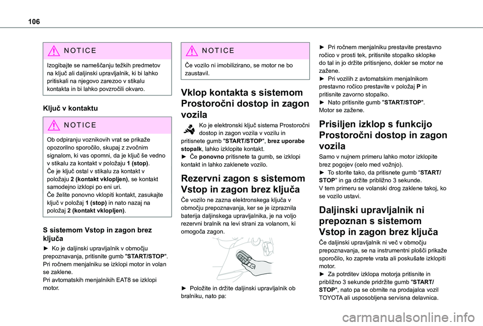 TOYOTA PROACE CITY 2020 Navodila Za Uporabo (in Slovenian) 106
NOTIC E
Izogibajte se nameščanju težkih predmetov na ključ ali daljinski upravljalnik, ki bi lahko pritiskali na njegovo zarezoo v stikalu kontakta in bi lahko povzročili okvaro.
Ključ v kon TOYOTA PROACE CITY 2020 Navodila Za Uporabo (in Slovenian) 106
NOTIC E
Izogibajte se nameščanju težkih predmetov na ključ ali daljinski upravljalnik, ki bi lahko pritiskali na njegovo zarezoo v stikalu kontakta in bi lahko povzročili okvaro.
Ključ v kon