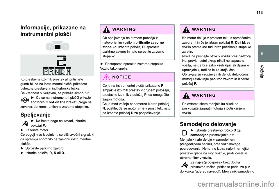 TOYOTA PROACE CITY 2020 Navodila Za Uporabo (in Slovenian) 11 3
Vožnja
6
Informacije, prikazane na
instrumentni plošči
Ko prestavite izbirnik prestav ali pritisnete gumb M, se na instrumentni plošči prikažeta ustrezna prestava in indikatorska lu TOYOTA PROACE CITY 2020 Navodila Za Uporabo (in Slovenian) 11 3
Vožnja
6
Informacije, prikazane na
instrumentni plošči
Ko prestavite izbirnik prestav ali pritisnete gumb M, se na instrumentni plošči prikažeta ustrezna prestava in indikatorska lu