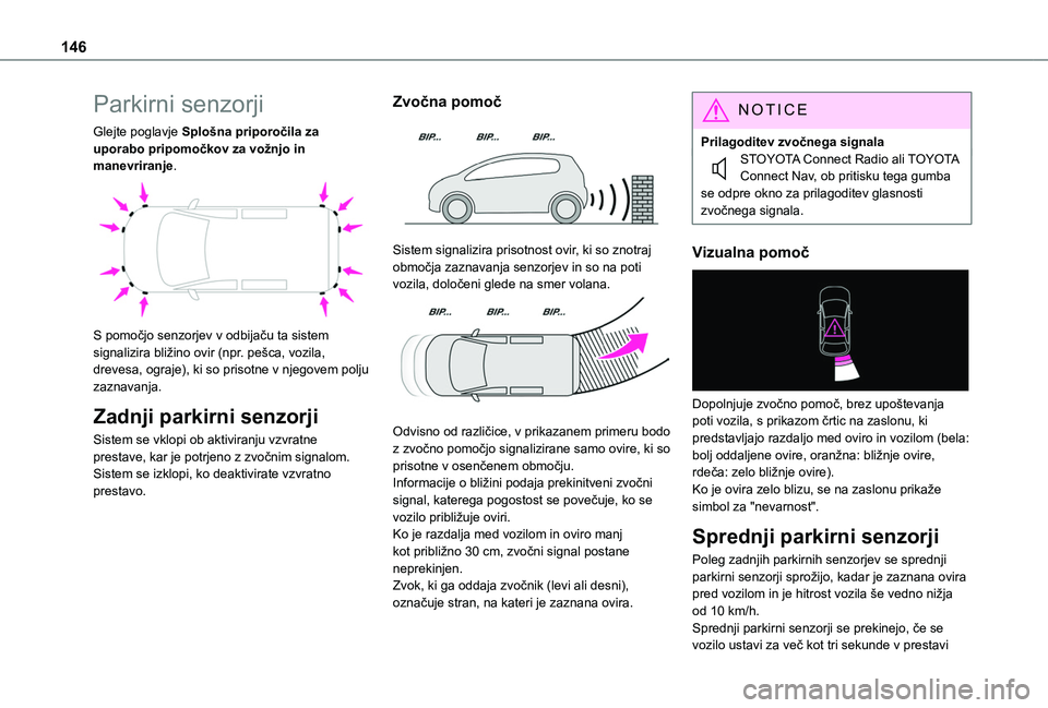 TOYOTA PROACE CITY 2020 Navodila Za Uporabo (in Slovenian) 146
Parkirni senzorji
Glejte poglavje Splošna priporočila za uporabo pripomočkov za vožnjo in manevriranje.
S pomočjo senzorjev v odbijaču ta sistem signalizira bližino ovir (npr. pešca, vo TOYOTA PROACE CITY 2020 Navodila Za Uporabo (in Slovenian) 146
Parkirni senzorji
Glejte poglavje Splošna priporočila za uporabo pripomočkov za vožnjo in manevriranje.
S pomočjo senzorjev v odbijaču ta sistem signalizira bližino ovir (npr. pešca, vo