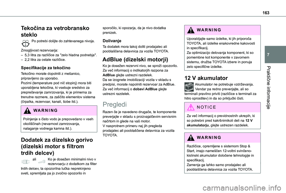 TOYOTA PROACE CITY 2020 Navodila Za Uporabo (in Slovenian) 163
Praktične informacije
7
Tekočina za vetrobransko
steklo
Po potrebi dolijte do zahtevanega nivoja.
Zmogljivost rezervoarja:– 5,3 litra za različice za "zelo hladna podnebja".– 2,2 TOYOTA PROACE CITY 2020 Navodila Za Uporabo (in Slovenian) 163
Praktične informacije
7
Tekočina za vetrobransko
steklo
Po potrebi dolijte do zahtevanega nivoja.
Zmogljivost rezervoarja:– 5,3 litra za različice za "zelo hladna podnebja".– 2,2