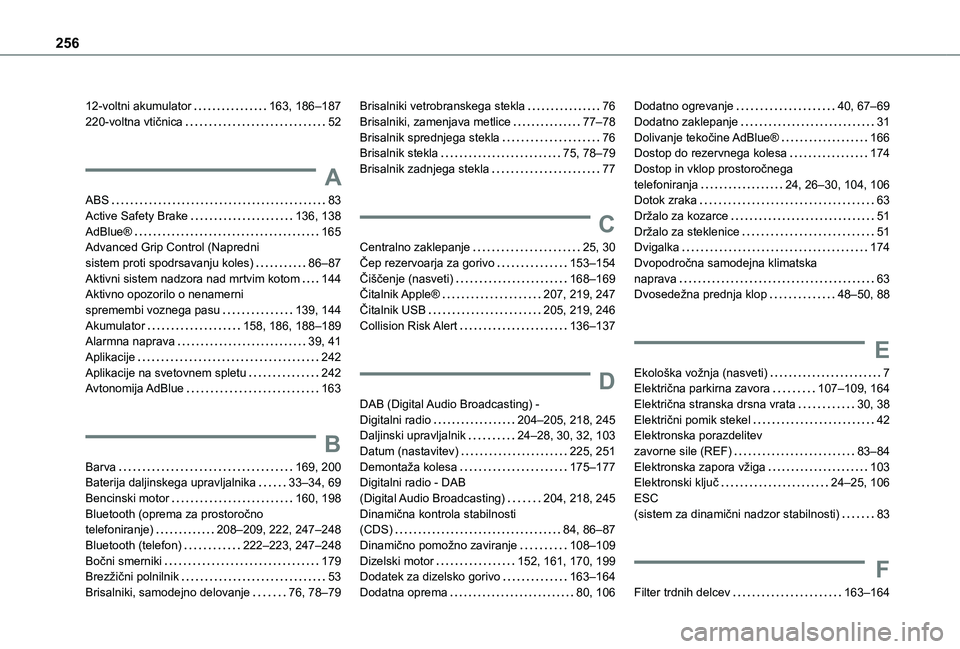 TOYOTA PROACE CITY 2020  Navodila Za Uporabo (in Slovenian) 256
12-voltni akumulator   163, 186–187220-voltna vtičnica   52
A
ABS   83Active Safety Brake   136, 138AdBlue®   165Advanced Grip Control (Napredni  sistem proti spodrsavanju koles)   86–87Akti