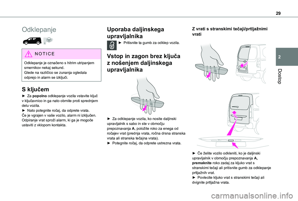 TOYOTA PROACE CITY 2020 Navodila Za Uporabo (in Slovenian) 29
Dostop
2
Odklepanje
NOTIC E
Odklepanje je označeno s hitrim utripanjem smernikov nekaj sekund.Glede na različico se zunanja ogledala odprejo in alarm se izključi.
S ključem
► Za popolno od TOYOTA PROACE CITY 2020 Navodila Za Uporabo (in Slovenian) 29
Dostop
2
Odklepanje
NOTIC E
Odklepanje je označeno s hitrim utripanjem smernikov nekaj sekund.Glede na različico se zunanja ogledala odprejo in alarm se izključi.
S ključem
► Za popolno od