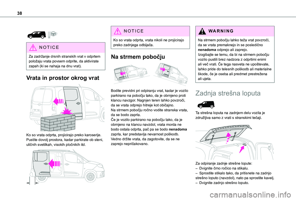 TOYOTA PROACE CITY 2020 Navodila Za Uporabo (in Slovenian) 38
NOTIC E
Za zadržanje drsnih stranskih vrat v odprtem položaju vrata povsem odprite, da aktivirate zapah (ki se nahaja na dnu vrat).
Vrata in prostor okrog vrat
Ko so vrata odprta, projicir TOYOTA PROACE CITY 2020 Navodila Za Uporabo (in Slovenian) 38
NOTIC E
Za zadržanje drsnih stranskih vrat v odprtem položaju vrata povsem odprite, da aktivirate zapah (ki se nahaja na dnu vrat).
Vrata in prostor okrog vrat
Ko so vrata odprta, projicir