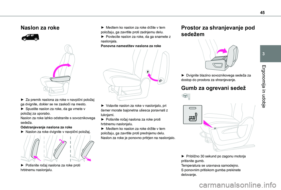TOYOTA PROACE CITY 2020 Navodila Za Uporabo (in Slovenian) 45
Ergonomija in udobje
3
Naslon za roke
► Za premik naslona za roke v navpični položaj ga dvignite, dokler se ne zaskoči na mesto.► Spustite naslon za roke, da ga vrnete v položaj za up TOYOTA PROACE CITY 2020 Navodila Za Uporabo (in Slovenian) 45
Ergonomija in udobje
3
Naslon za roke
► Za premik naslona za roke v navpični položaj ga dvignite, dokler se ne zaskoči na mesto.► Spustite naslon za roke, da ga vrnete v položaj za up