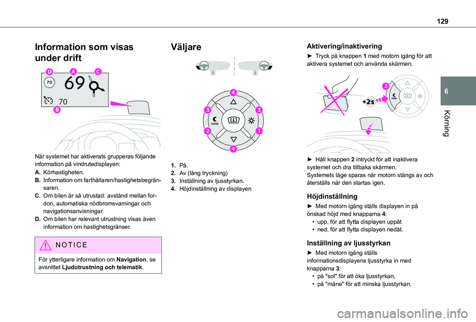 TOYOTA PROACE CITY 2020 Bruksanvisningar (in Swedish) 129
Körning
6
Information som visas
under drift
När systemet har aktiverats grupperas följande information på vindrutedisplayen:
A.Körhastigheten.
B.Information om farthållaren/hastighetsbeg TOYOTA PROACE CITY 2020 Bruksanvisningar (in Swedish) 129
Körning
6
Information som visas
under drift
När systemet har aktiverats grupperas följande information på vindrutedisplayen:
A.Körhastigheten.
B.Information om farthållaren/hastighetsbeg