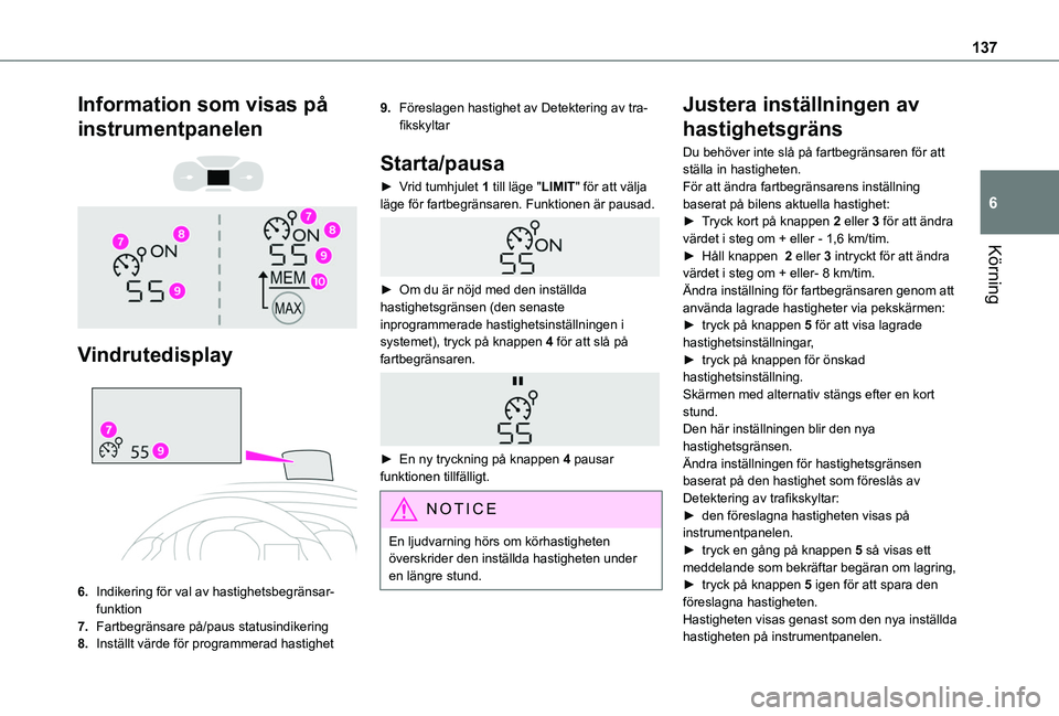 TOYOTA PROACE CITY 2020 Bruksanvisningar (in Swedish) 137
Körning
6
Information som visas på
instrumentpanelen
Vindrutedisplay
6.Indikering för val av hastighetsbegränsar-funktion
7.Fartbegränsare på/paus statusindikering
8.Inställt vä TOYOTA PROACE CITY 2020 Bruksanvisningar (in Swedish) 137
Körning
6
Information som visas på
instrumentpanelen
Vindrutedisplay
6.Indikering för val av hastighetsbegränsar-funktion
7.Fartbegränsare på/paus statusindikering
8.Inställt vä