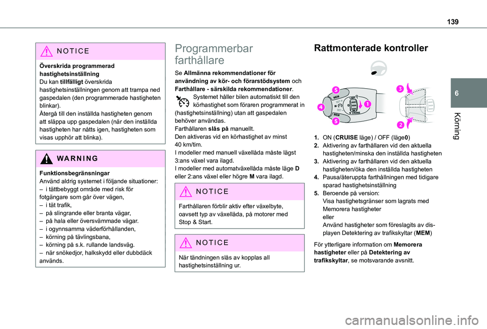 TOYOTA PROACE CITY 2020 Bruksanvisningar (in Swedish) 139
Körning
6
NOTIC E
Överskrida programmerad hastighetsinställningDu kan tillfälligt överskrida hastighetsinställningen genom att trampa ned gaspedalen (den programmerade hastigheten blinkar).à TOYOTA PROACE CITY 2020 Bruksanvisningar (in Swedish) 139
Körning
6
NOTIC E
Överskrida programmerad hastighetsinställningDu kan tillfälligt överskrida hastighetsinställningen genom att trampa ned gaspedalen (den programmerade hastigheten blinkar).Ã