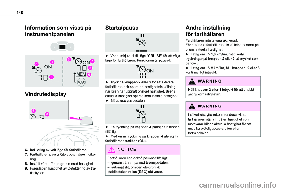 TOYOTA PROACE CITY 2020 Bruksanvisningar (in Swedish) 140
Information som visas på
instrumentpanelen
Vindrutedisplay
6.Indikering av valt läge för farthållaren
7.Farthållaren pausar/återupptar lägesindike-ring
8.Inställt värde för pro TOYOTA PROACE CITY 2020 Bruksanvisningar (in Swedish) 140
Information som visas på
instrumentpanelen
Vindrutedisplay
6.Indikering av valt läge för farthållaren
7.Farthållaren pausar/återupptar lägesindike-ring
8.Inställt värde för pro