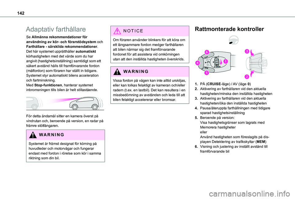 TOYOTA PROACE CITY 2020 Bruksanvisningar (in Swedish) 142
Adaptativ farthållare
Se Allmänna rekommendationer för användning av kör- och förarstödsystem och Farthållare - särskilda rekommendationer.Det här systemet upprätthåller automatiskt k TOYOTA PROACE CITY 2020 Bruksanvisningar (in Swedish) 142
Adaptativ farthållare
Se Allmänna rekommendationer för användning av kör- och förarstödsystem och Farthållare - särskilda rekommendationer.Det här systemet upprätthåller automatiskt k