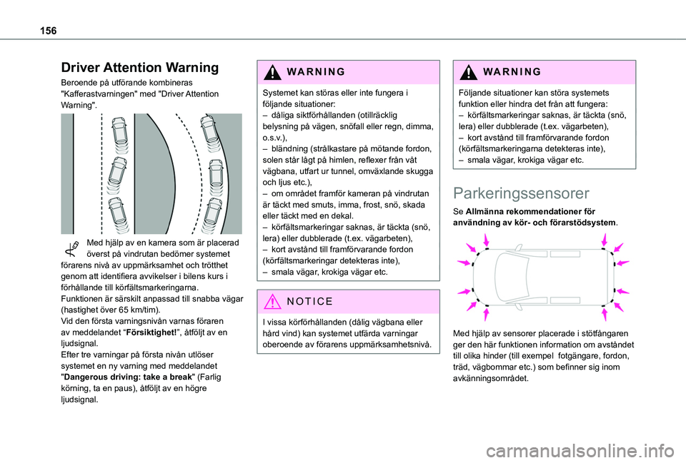 TOYOTA PROACE CITY 2020 Bruksanvisningar (in Swedish) 156
Driver Attention Warning
Beroende på utförande kombineras "Kafferastvarningen" med "Driver Attention Warning".
Med hjälp av en kamera som är placerad överst på vindrutan b TOYOTA PROACE CITY 2020 Bruksanvisningar (in Swedish) 156
Driver Attention Warning
Beroende på utförande kombineras "Kafferastvarningen" med "Driver Attention Warning".
Med hjälp av en kamera som är placerad överst på vindrutan b
