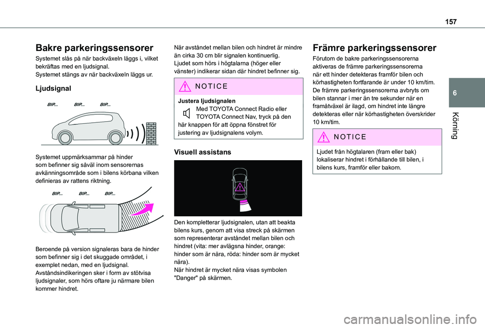 TOYOTA PROACE CITY 2020 Bruksanvisningar (in Swedish) 157
Körning
6
Bakre parkeringssensorer
Systemet slås på när backväxeln läggs i, vilket bekräftas med en ljudsignal.Systemet stängs av när backväxeln läggs ur.
Ljudsignal
Systemet uppmär TOYOTA PROACE CITY 2020 Bruksanvisningar (in Swedish) 157
Körning
6
Bakre parkeringssensorer
Systemet slås på när backväxeln läggs i, vilket bekräftas med en ljudsignal.Systemet stängs av när backväxeln läggs ur.
Ljudsignal
Systemet uppmär