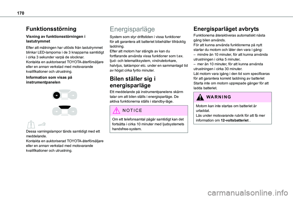 TOYOTA PROACE CITY 2020 Bruksanvisningar (in Swedish) 170
Funktionsstörning
Visning av funktionsstörningen i lastutrymmet
Efter att mätningen har utlösts från lastutrymmet blinkar LED-lamporna i de 3 knapparna samtidigt i cirka 3 sekunder varpå de TOYOTA PROACE CITY 2020 Bruksanvisningar (in Swedish) 170
Funktionsstörning
Visning av funktionsstörningen i lastutrymmet
Efter att mätningen har utlösts från lastutrymmet blinkar LED-lamporna i de 3 knapparna samtidigt i cirka 3 sekunder varpå de
