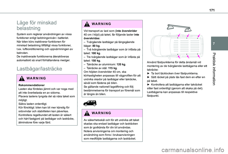 TOYOTA PROACE CITY 2020 Bruksanvisningar (in Swedish) 171
Praktisk information
7
Läge för minskad
belastning
System som reglerar användningen av vissa funktioner enligt laddningsnivån i batteriet.När bilen körs inaktiverar funktionen för minskad TOYOTA PROACE CITY 2020 Bruksanvisningar (in Swedish) 171
Praktisk information
7
Läge för minskad
belastning
System som reglerar användningen av vissa funktioner enligt laddningsnivån i batteriet.När bilen körs inaktiverar funktionen för minskad
