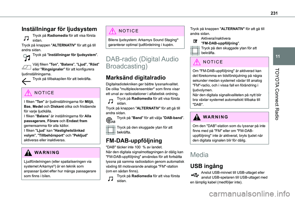 TOYOTA PROACE CITY 2020 Bruksanvisningar (in Swedish) 231
TOYOTA Connect Radio
11
Inställningar för ljudsystem
Tryck på Radiomedia för att visa första sidan.Tryck på knappen "ALTERNATIV" för att gå till andra sidan.Tryck på "Inställ TOYOTA PROACE CITY 2020 Bruksanvisningar (in Swedish) 231
TOYOTA Connect Radio
11
Inställningar för ljudsystem
Tryck på Radiomedia för att visa första sidan.Tryck på knappen "ALTERNATIV" för att gå till andra sidan.Tryck på "Inställ