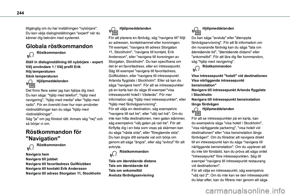 TOYOTA PROACE CITY 2020 Bruksanvisningar (in Swedish) 244
tillgänglig om du har inställningen "nybörjare". Du kan välja dialoginställningen "expert" när du känner dig bekväm med systemet.
Globala röstkommandon
Röstkommandon
St TOYOTA PROACE CITY 2020 Bruksanvisningar (in Swedish) 244
tillgänglig om du har inställningen "nybörjare". Du kan välja dialoginställningen "expert" när du känner dig bekväm med systemet.
Globala röstkommandon
Röstkommandon
St