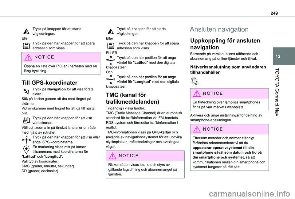 TOYOTA PROACE CITY 2020 Bruksanvisningar (in Swedish) 249
TOYOTA Connect Nav
12
Tryck på knappen för att starta vägledningen.EllerTryck på den här knappen för att spara adressen som visas.
NOTIC E
Öppna en lista över POI:er i närheten med en lå TOYOTA PROACE CITY 2020 Bruksanvisningar (in Swedish) 249
TOYOTA Connect Nav
12
Tryck på knappen för att starta vägledningen.EllerTryck på den här knappen för att spara adressen som visas.
NOTIC E
Öppna en lista över POI:er i närheten med en lå