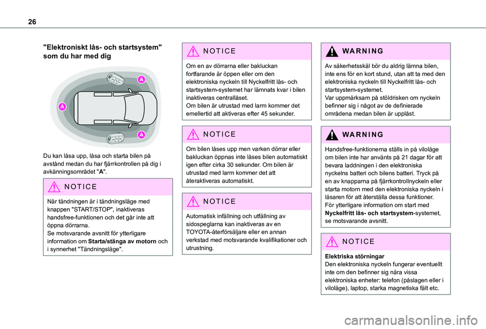 TOYOTA PROACE CITY 2020  Bruksanvisningar (in Swedish) 26
"Elektroniskt lås- och startsystem" 
som du har med dig 
 
Du kan låsa upp, låsa och starta bilen på avstånd medan du har fjärrkontrollen på dig i avkänningsområdet "A".
NO