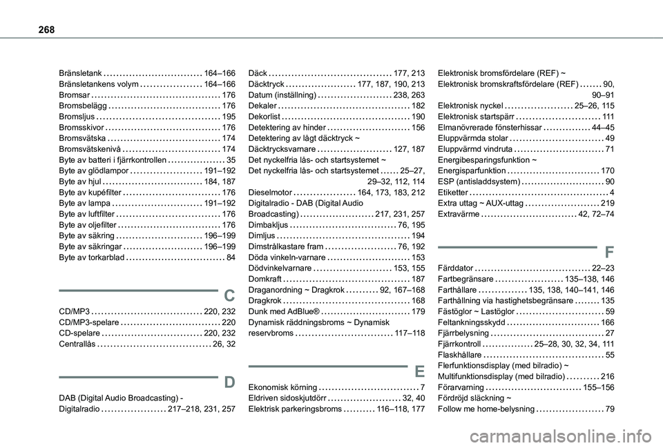 TOYOTA PROACE CITY 2020 Bruksanvisningar (in Swedish) 268
Bränsletank 164–166Bränsletankens volym 164–166Bromsar 176Bromsbelägg 176Bromsljus 195Bromsskivor 176Bromsvätska 174Bromsvätskenivå 174Byte av batteri i fjärrkontrollen TOYOTA PROACE CITY 2020 Bruksanvisningar (in Swedish) 268
Bränsletank 164–166Bränsletankens volym 164–166Bromsar 176Bromsbelägg 176Bromsljus 195Bromsskivor 176Bromsvätska 174Bromsvätskenivå 174Byte av batteri i fjärrkontrollen