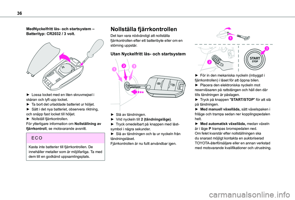 TOYOTA PROACE CITY 2020 Bruksanvisningar (in Swedish) 36
MedNyckelfritt lås- och startsystem ‒ Batterityp: CR2032 / 3 volt.
► Lossa locket med en liten skruvmejsel i skåran och lyft upp locket.► Ta bort det urladdade batteriet ur höljet.► TOYOTA PROACE CITY 2020 Bruksanvisningar (in Swedish) 36
MedNyckelfritt lås- och startsystem ‒ Batterityp: CR2032 / 3 volt.
► Lossa locket med en liten skruvmejsel i skåran och lyft upp locket.► Ta bort det urladdade batteriet ur höljet.►