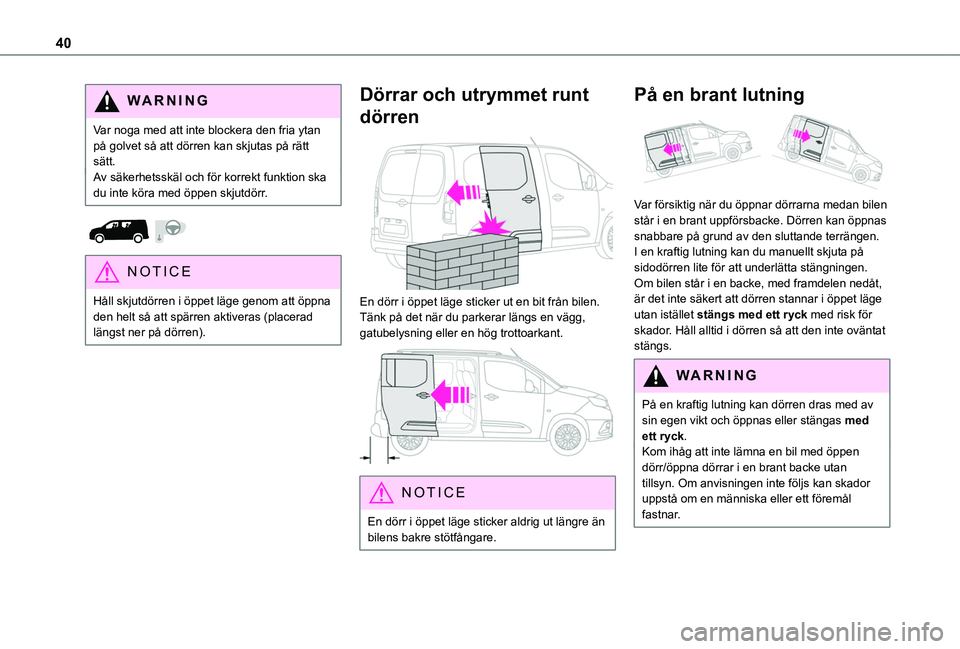 TOYOTA PROACE CITY 2020 Bruksanvisningar (in Swedish) 40
WARNI NG
Var noga med att inte blockera den fria ytan på golvet så att dörren kan skjutas på rätt sätt.Av säkerhetsskäl och för korrekt funktion ska du inte köra med öppen skjutdörr.
TOYOTA PROACE CITY 2020 Bruksanvisningar (in Swedish) 40
WARNI NG
Var noga med att inte blockera den fria ytan på golvet så att dörren kan skjutas på rätt sätt.Av säkerhetsskäl och för korrekt funktion ska du inte köra med öppen skjutdörr.