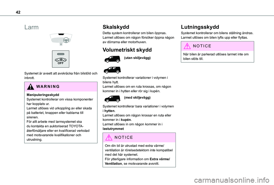 TOYOTA PROACE CITY 2020 Bruksanvisningar (in Swedish) 42
Larm
Systemet är avsett att avskräcka från bilstöld och inbrott.
WARNI NG
ManipuleringsskyddSystemet kontrollerar om vissa komponenter har kopplats ur.Larmet utlöses vid urkoppling av el TOYOTA PROACE CITY 2020 Bruksanvisningar (in Swedish) 42
Larm
Systemet är avsett att avskräcka från bilstöld och inbrott.
WARNI NG
ManipuleringsskyddSystemet kontrollerar om vissa komponenter har kopplats ur.Larmet utlöses vid urkoppling av el