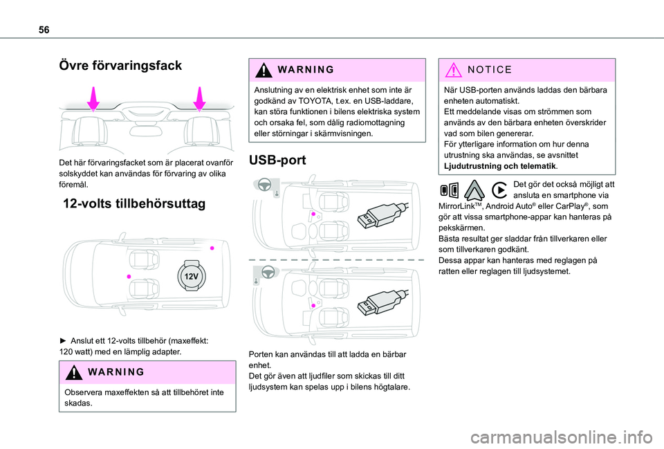 TOYOTA PROACE CITY 2020 Bruksanvisningar (in Swedish) 56
Övre förvaringsfack
Det här förvaringsfacket som är placerat ovanför solskyddet kan användas för förvaring av olika föremål.
12-volts tillbehörsuttag
â–º Anslut ett 12-volts till TOYOTA PROACE CITY 2020 Bruksanvisningar (in Swedish) 56
Övre förvaringsfack
Det här förvaringsfacket som är placerat ovanför solskyddet kan användas för förvaring av olika föremål.
12-volts tillbehörsuttag
â–º Anslut ett 12-volts till