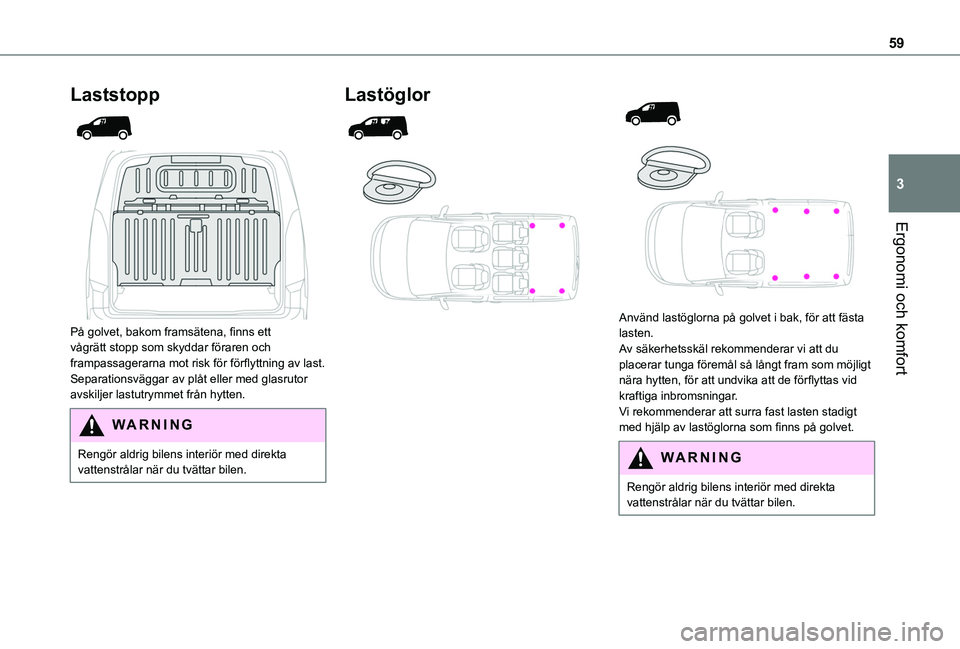 TOYOTA PROACE CITY 2020 Bruksanvisningar (in Swedish) 59
Ergonomi och komfort
3
Laststopp
På golvet, bakom framsätena, finns ett vågrätt stopp som skyddar föraren och frampassagerarna mot risk för förflyttning av last.Separationsväggar av p TOYOTA PROACE CITY 2020 Bruksanvisningar (in Swedish) 59
Ergonomi och komfort
3
Laststopp
På golvet, bakom framsätena, finns ett vågrätt stopp som skyddar föraren och frampassagerarna mot risk för förflyttning av last.Separationsväggar av p