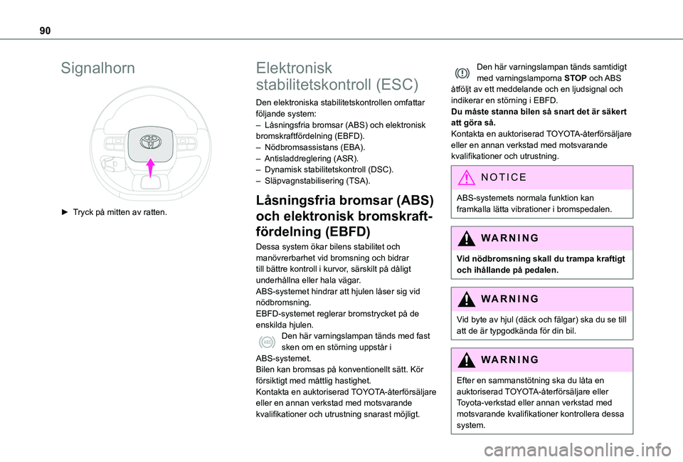 TOYOTA PROACE CITY 2020 Bruksanvisningar (in Swedish) 90
Signalhorn
► Tryck på mitten av ratten.
Elektronisk
stabilitetskontroll (ESC)
Den elektroniska stabilitetskontrollen omfattar följande system:– Låsningsfria bromsar (ABS) och elektronis TOYOTA PROACE CITY 2020 Bruksanvisningar (in Swedish) 90
Signalhorn
► Tryck på mitten av ratten.
Elektronisk
stabilitetskontroll (ESC)
Den elektroniska stabilitetskontrollen omfattar följande system:– Låsningsfria bromsar (ABS) och elektronis