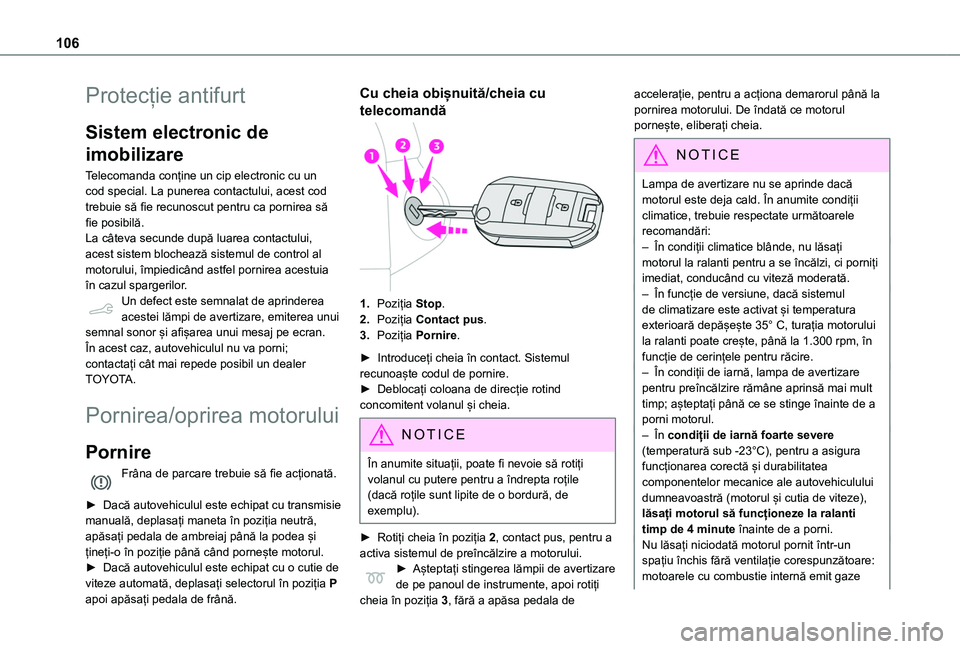 TOYOTA PROACE CITY 2020 Manual de utilizare (in Romanian) 106
Protecție antifurt
Sistem electronic de
imobilizare
Telecomanda conține un cip electronic cu un cod special. La punerea contactului, acest cod trebuie să fie recunoscut pentru ca pornirea să TOYOTA PROACE CITY 2020 Manual de utilizare (in Romanian) 106
Protecție antifurt
Sistem electronic de
imobilizare
Telecomanda conține un cip electronic cu un cod special. La punerea contactului, acest cod trebuie să fie recunoscut pentru ca pornirea să