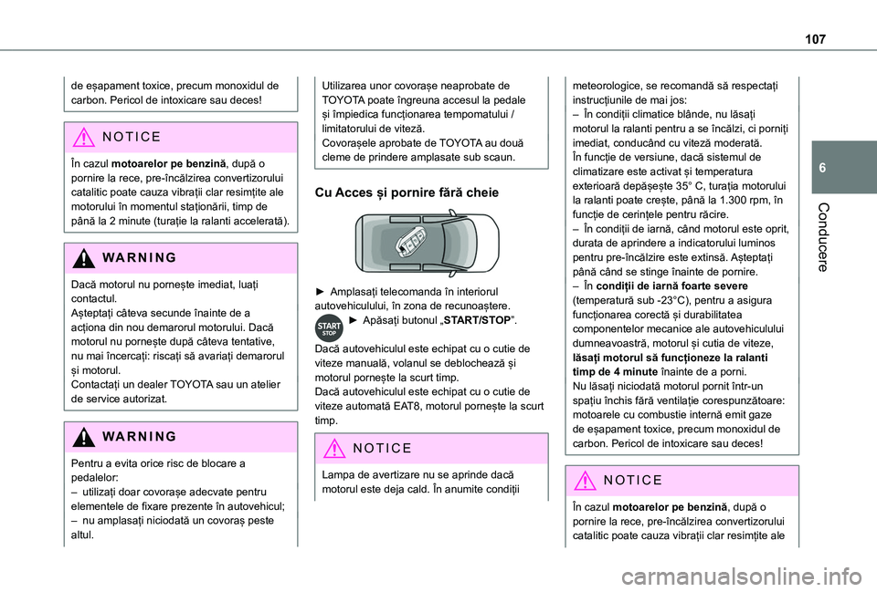 TOYOTA PROACE CITY 2020 Manual de utilizare (in Romanian) 107
Conducere
6
de eșapament toxice, precum monoxidul de carbon. Pericol de intoxicare sau deces!
NOTIC E
În cazul motoarelor pe benzină, după o pornire la rece, pre-încălzirea convertizorului c TOYOTA PROACE CITY 2020 Manual de utilizare (in Romanian) 107
Conducere
6
de eșapament toxice, precum monoxidul de carbon. Pericol de intoxicare sau deces!
NOTIC E
În cazul motoarelor pe benzină, după o pornire la rece, pre-încălzirea convertizorului c