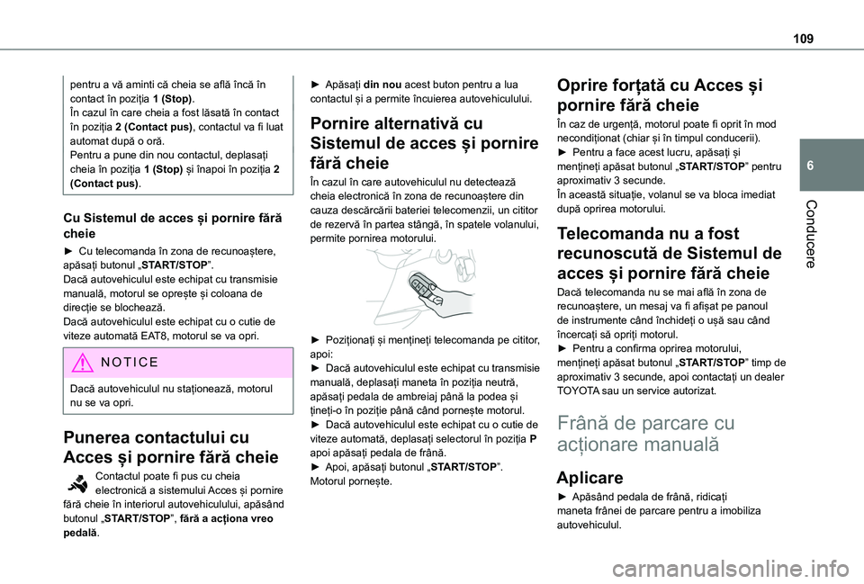 TOYOTA PROACE CITY 2020 Manual de utilizare (in Romanian) 109
Conducere
6
pentru a vă aminti că cheia se află încă în contact în poziția 1 (Stop).În cazul în care cheia a fost lăsată în contact în poziția 2 (Contact pus), contactul va fi luat TOYOTA PROACE CITY 2020 Manual de utilizare (in Romanian) 109
Conducere
6
pentru a vă aminti că cheia se află încă în contact în poziția 1 (Stop).În cazul în care cheia a fost lăsată în contact în poziția 2 (Contact pus), contactul va fi luat