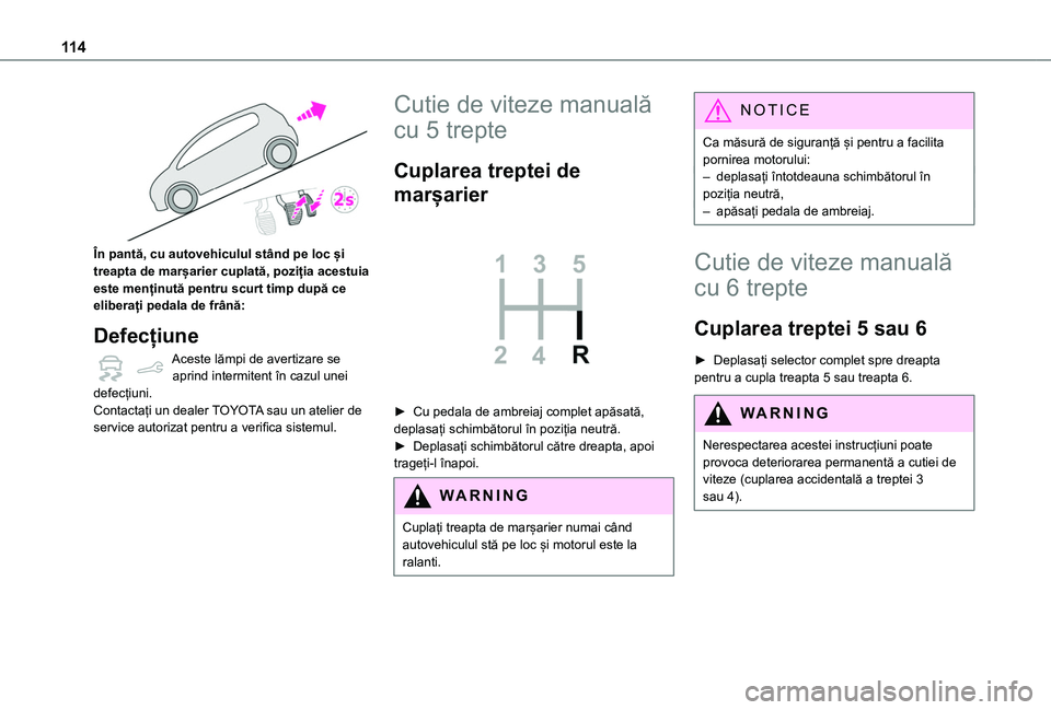 TOYOTA PROACE CITY 2020 Manual de utilizare (in Romanian) 11 4
În pantă, cu autovehiculul stând pe loc și treapta de marșarier cuplată, poziția acestuia este menținută pentru scurt timp după ce eliberați pedala de frână:
Defecțiune
Aceste lă TOYOTA PROACE CITY 2020 Manual de utilizare (in Romanian) 11 4
În pantă, cu autovehiculul stând pe loc și treapta de marșarier cuplată, poziția acestuia este menținută pentru scurt timp după ce eliberați pedala de frână:
Defecțiune
Aceste lă