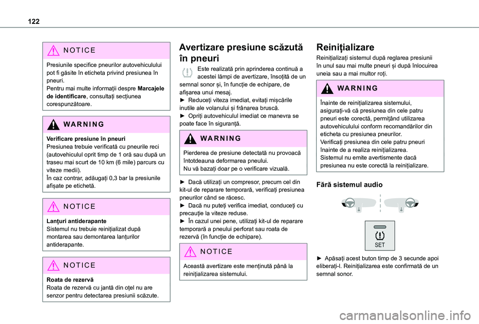 TOYOTA PROACE CITY 2020 Manual de utilizare (in Romanian) 122
NOTIC E
Presiunile specifice pneurilor autovehiculului pot fi găsite în eticheta privind presiunea în pneuri.Pentru mai multe informații despre Marcajele de identificare, consultați secțiune TOYOTA PROACE CITY 2020 Manual de utilizare (in Romanian) 122
NOTIC E
Presiunile specifice pneurilor autovehiculului pot fi găsite în eticheta privind presiunea în pneuri.Pentru mai multe informații despre Marcajele de identificare, consultați secțiune